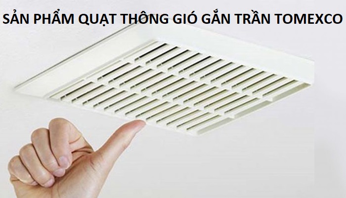 Sản phẩm quạt thông gió gắn trần Tomexco