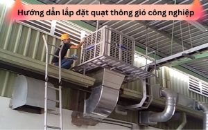Hướng dẫn lắp đặt quạt thông gió công nghiệp